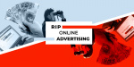 RIP online advertising. Overhaul of the Internet business model. RIP online advertising. Overhaul of the Internet business model.